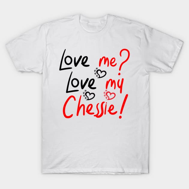 Love Me Love My Chesapeake Bay Retriever! Especially for Chessie Retirever Dog Lovers! T-Shirt by rs-designs